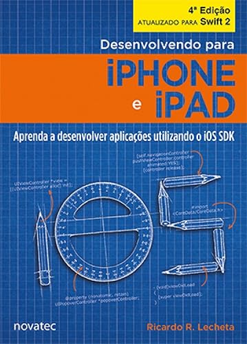 Desenvolvendo Para IPhone e IPad: Aprenda a Desenvolver Aplicativos Utilizando iOS SDK