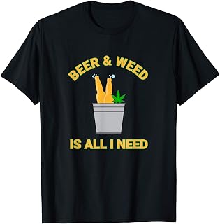 Beer & Weed Is All I Need Love Marijuana Beer Drinker T-Shirt