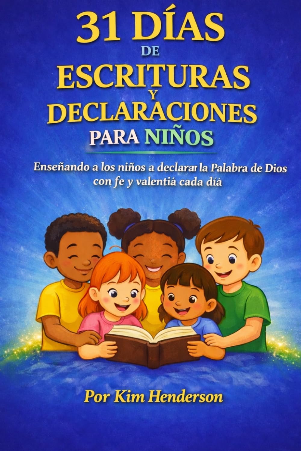 31 Días de Escrituras y Declaraciones para Niños: Enseñando a los niños a declarar la Palabra de Dios cada día