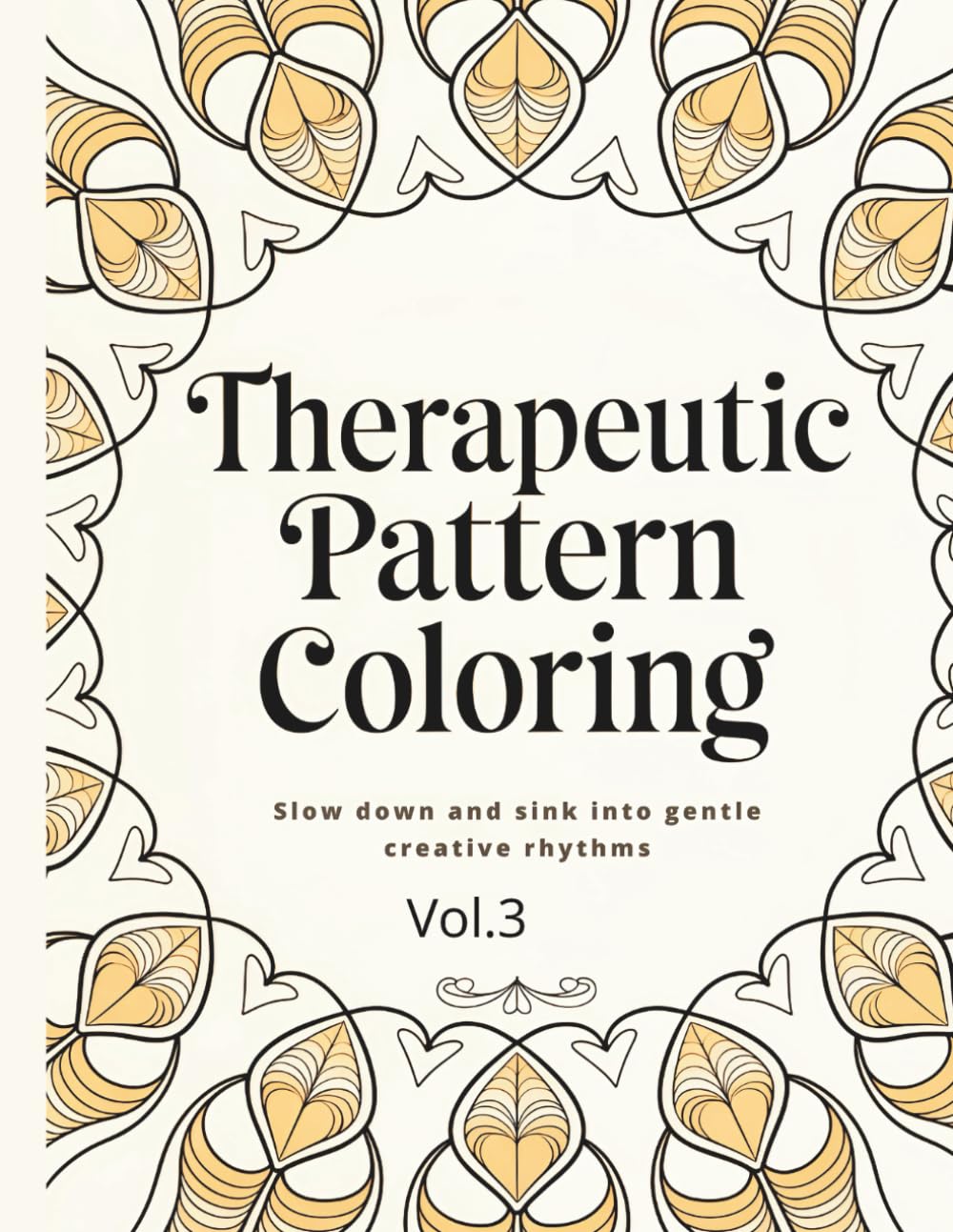 Therapeutic Pattern Coloring vol.3: Slow down and sink into gentle creative rhythms