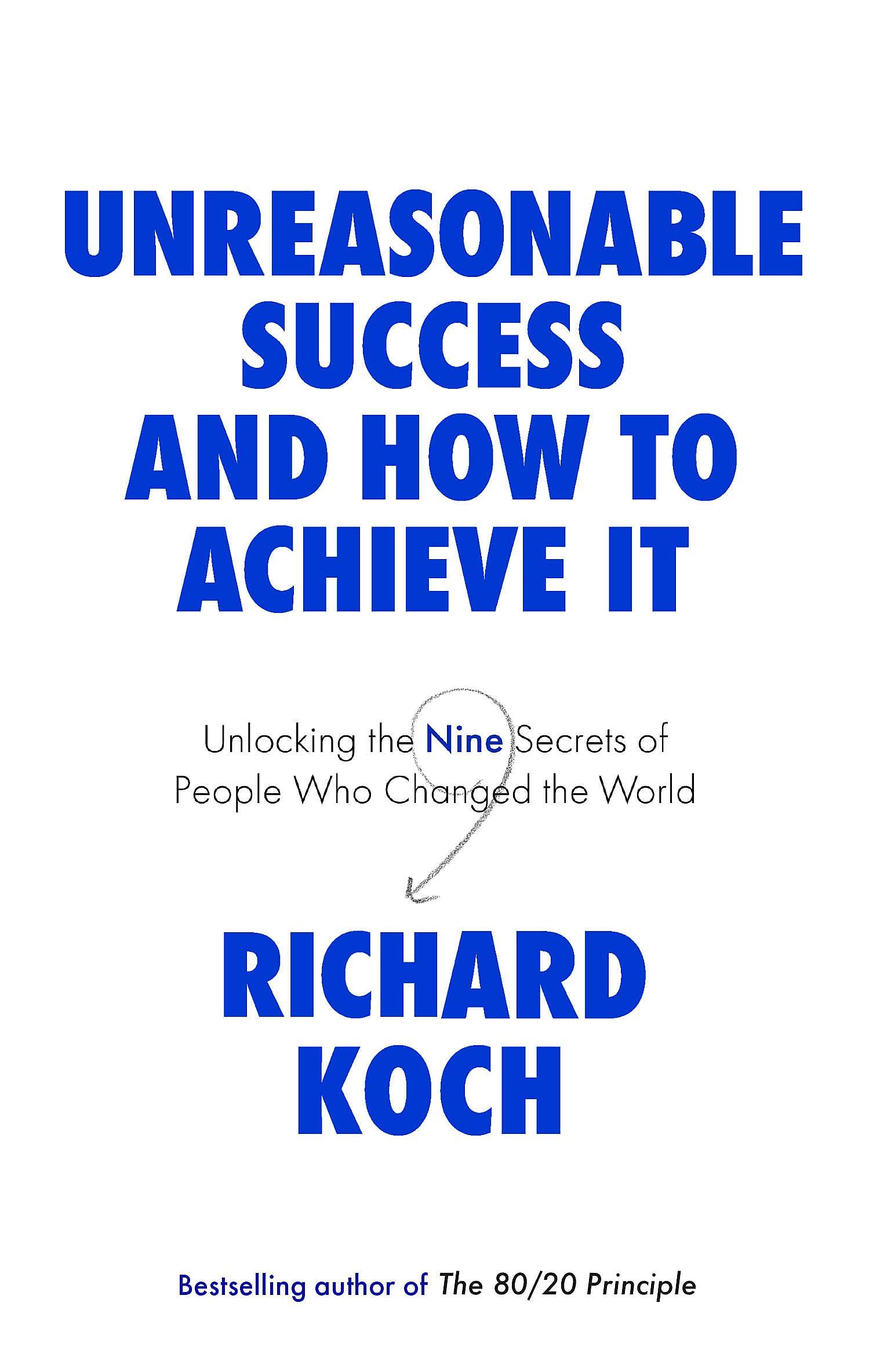 Unreasonable Success and How to Achieve It by Richard Koch (Paperback Book)