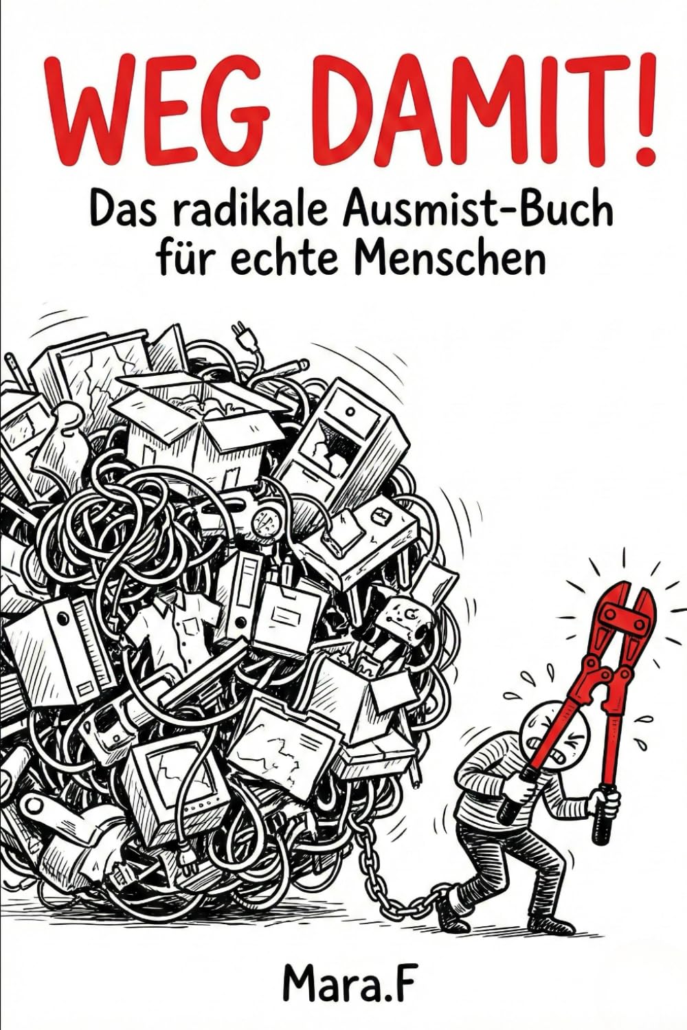 WEG DAMIT!: Das radikale Ausmist-Buch für echte Menschen!