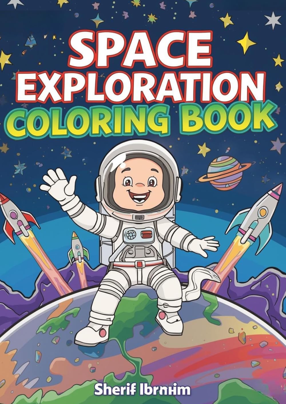 Space Exploration Coloring Book: Fun and Educational Outer Space Coloring Pages with Astronauts, Planets, Rockets and Galaxies for Boys and Girls Ages 4–8