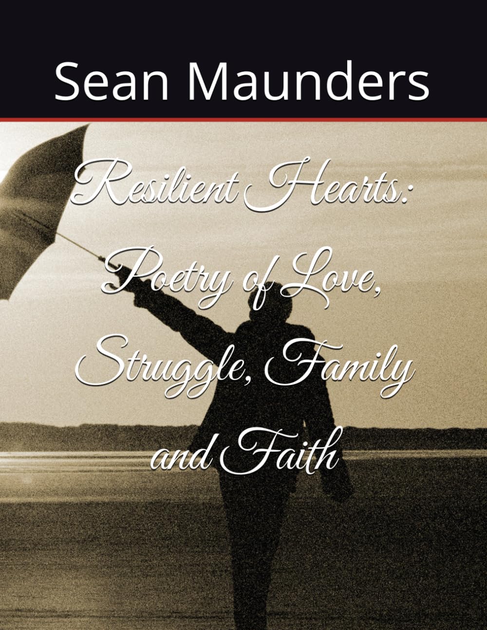 Resilient Hearts: Poetry of Love, Struggle, Family and Faith