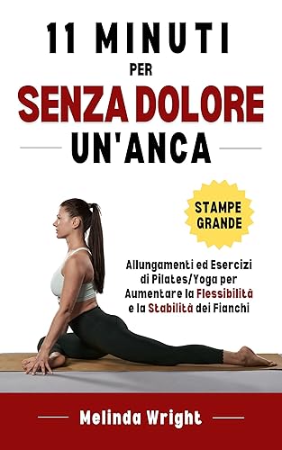 11 Minuti Per Un'anca Senza Dolore Allungamenti ed esercizi di PilatesYoga per aumentare la flessibilità e la stabilità dei fianchi (Sollievo dal