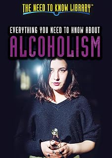 Everything You Need to Know About Alcoholism (The Need to Know Library)