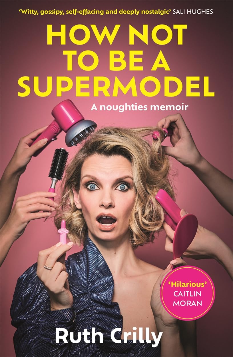 How Not to be a Supermodel : A noughties memoir