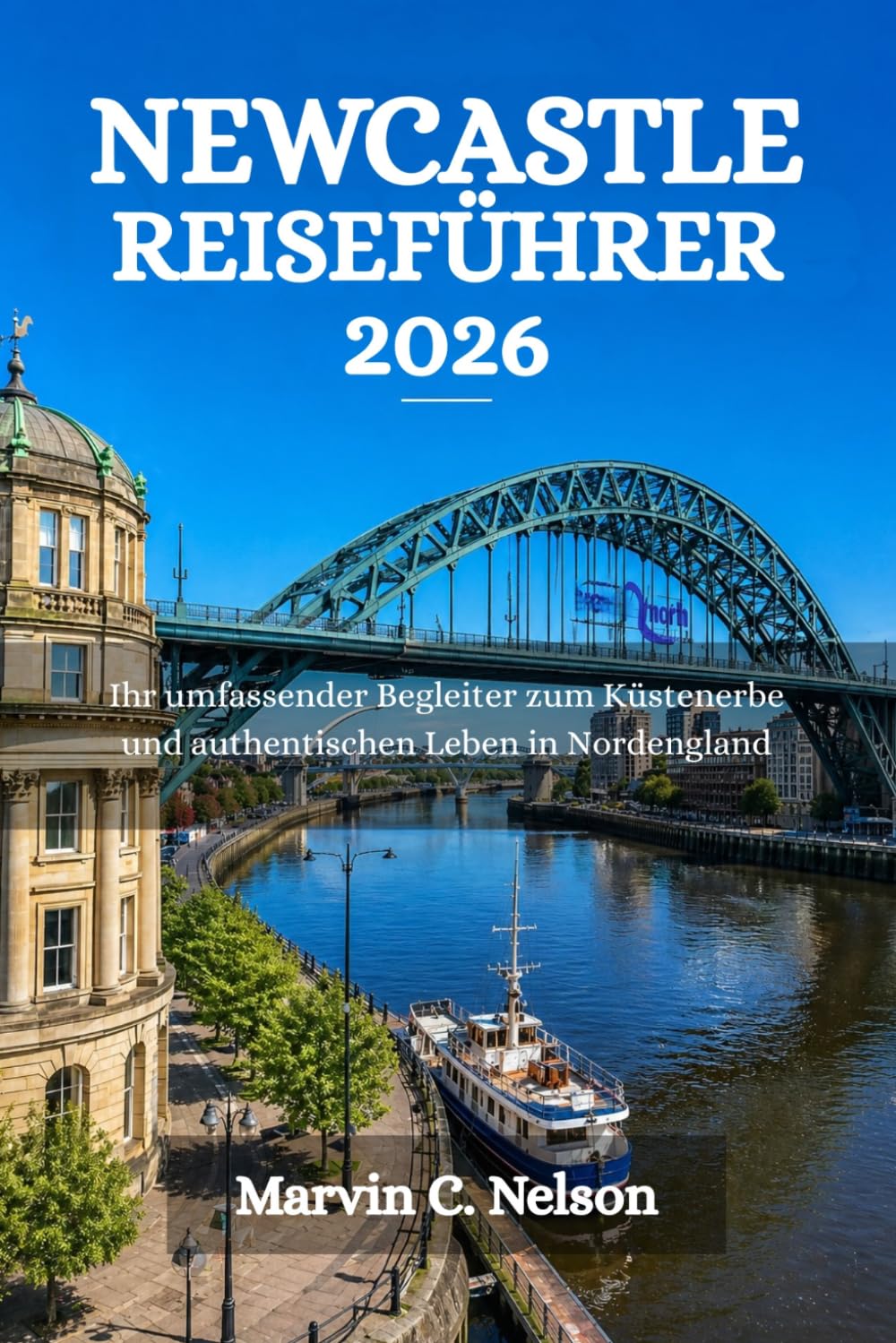 NEWCASTLE REISEFÜHRER 2026: Ihr umfassender Begleiter zum Küstenerbe und authentischen Leben in Nordengland