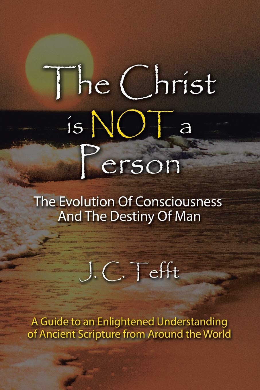 The Christ is Not a Person: The Evolution Of Consciousness And The Destiny Of Man
