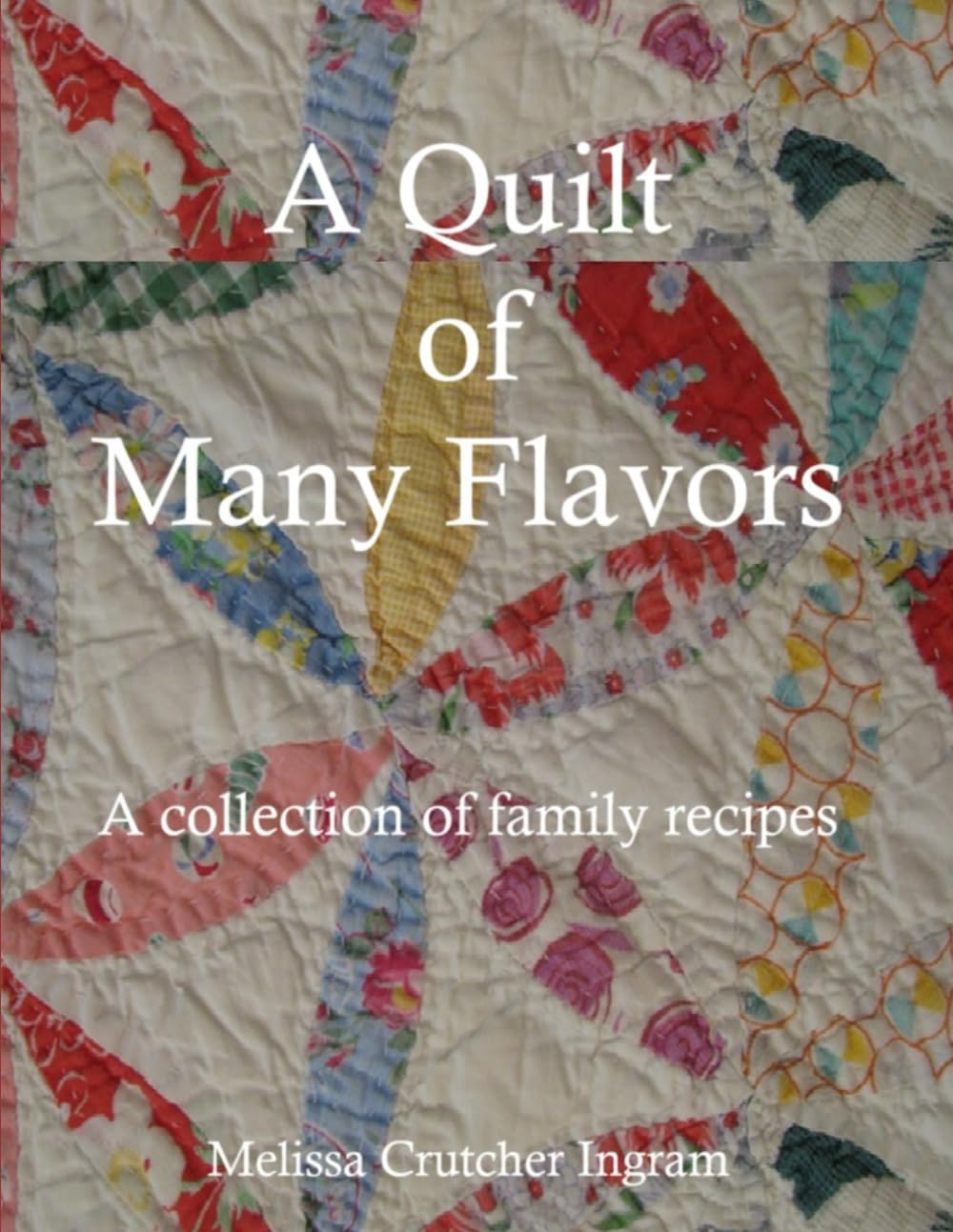 A Quilt of Many Flavors: A collection of family recipes      Paperback – Large Print, November 5, 2025