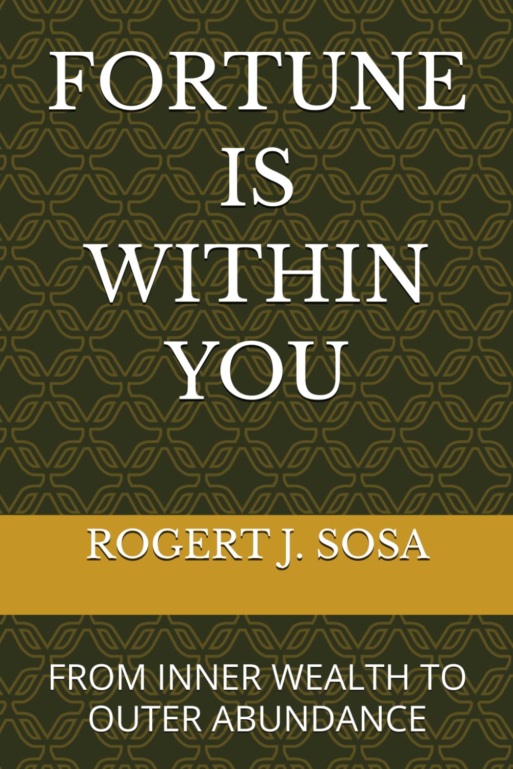 FORTUNE IS WITHIN YOU: FROM INNER WEALTH TO OUTER ABUNDANCE