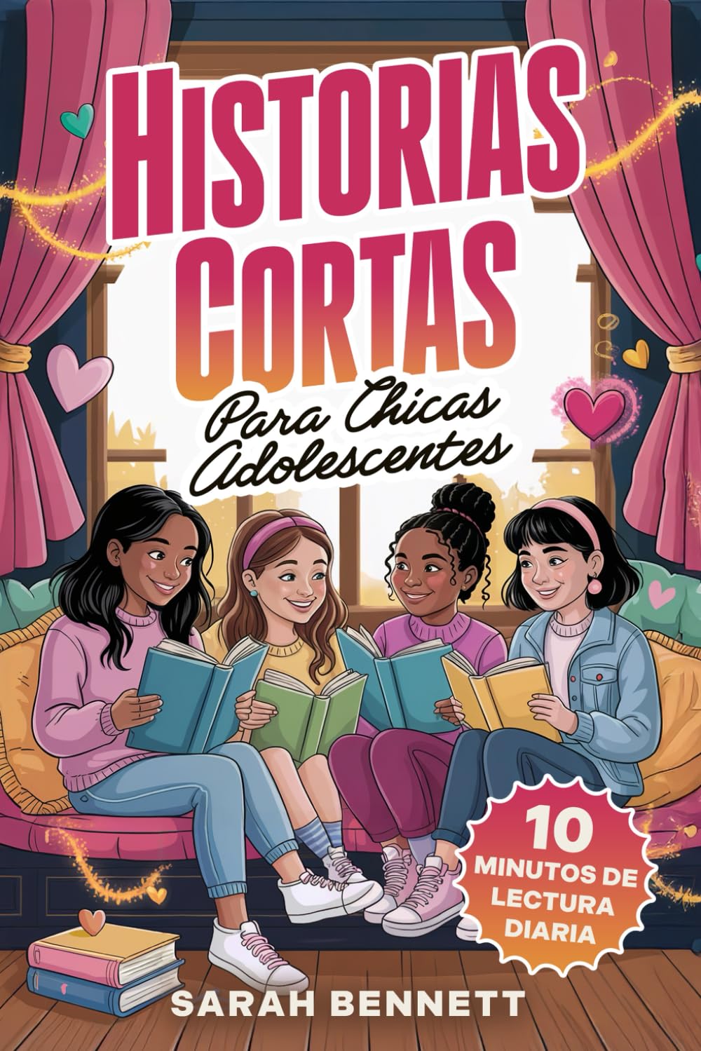 Historias Cortas Para Chicas Adolescentes: 15 Historias Inspiradoras Sobre La Confianza y La Autoestima –Un Libro Sincero Sobre La Amistad y Las Charlas Entre Chicas – 10 Minutos De Lectura Diaria