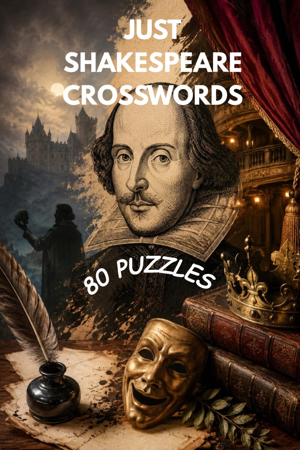 Just Shakespeare Crossword: 80 Dramatic and Delightful Crossword Puzzles Inspired by Shakespeare’s Plays, Characters, Quotes, and Elizabethan Worlds