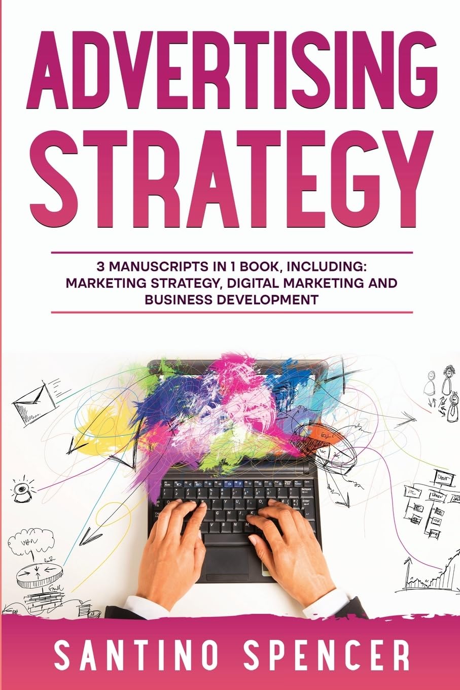 Advertising Strategy: 3-in-1 Guide to Master Digital Advertising, Marketing Automation, Media Planning & Marketing Psychology: 18 (Marketing Management)