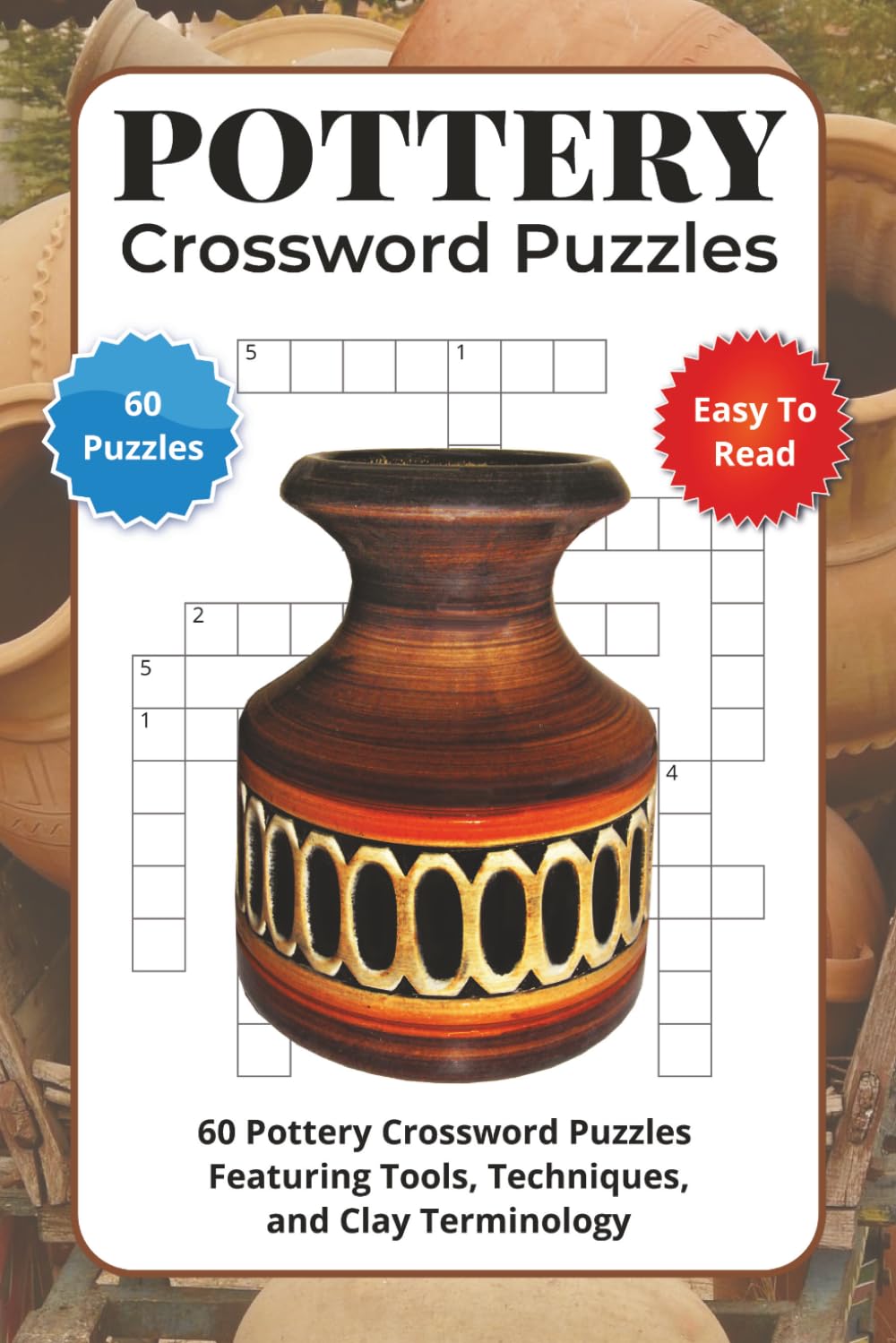 Pottery Crossword Puzzles: 60 Pottery Crossword Puzzles Featuring Tools, Techniques, and Clay Terminology