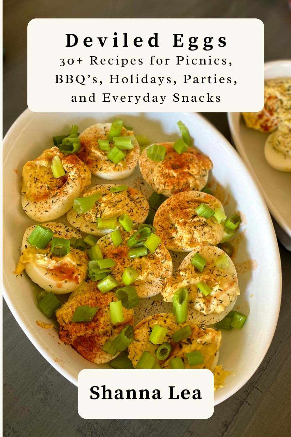 Deviled Eggs: 30+ Recipes for Picnics, BBQ’s, Holidays, Parties, and Everyday Snacks