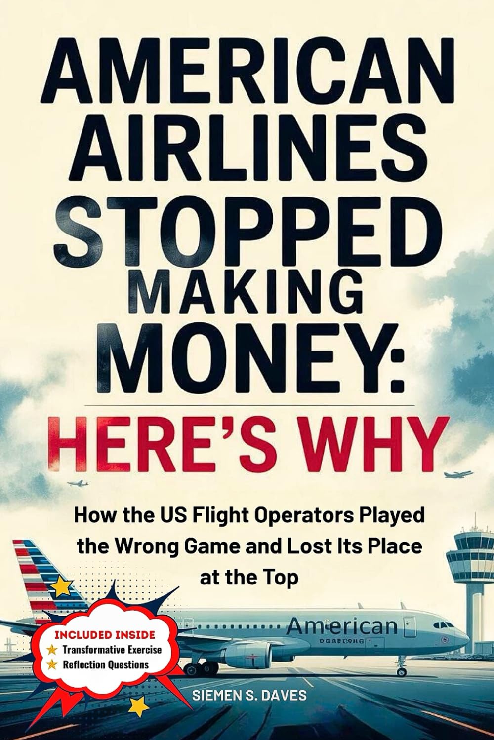 American Airlines Stopped Making Money: Here's Why: How the US Flight Operators Played the Wrong Game and Lost Its Place at the Top (CHILDREN HISTORY BOOKS)