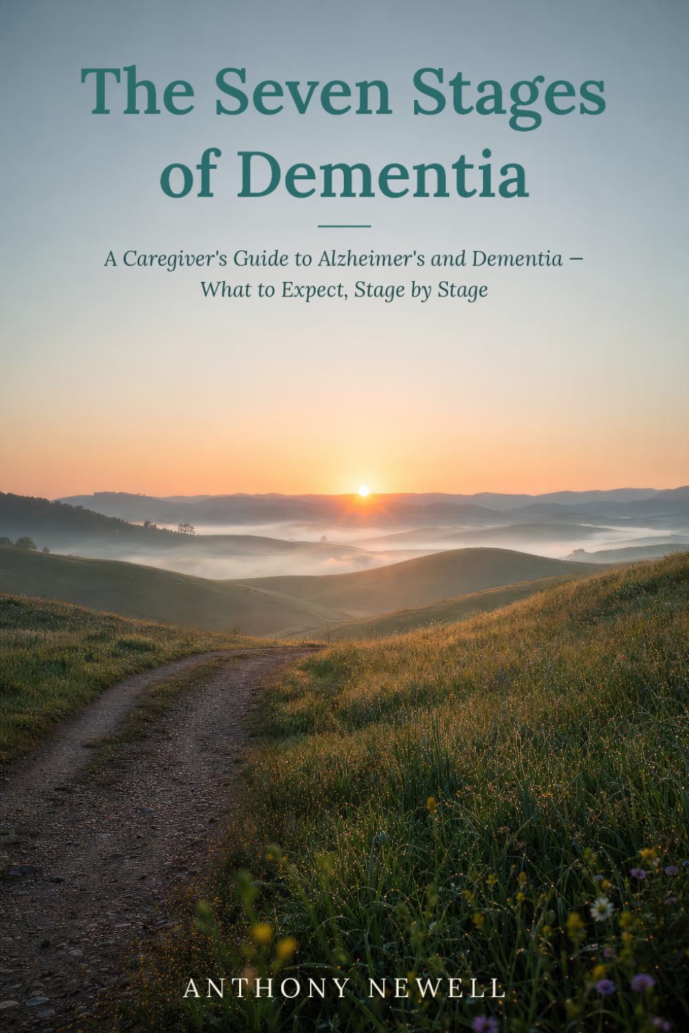 The Seven Stages of Dementia: A Caregiver's Guide to Alzheimer's and Dementia — What to Expect, Stage by Stage