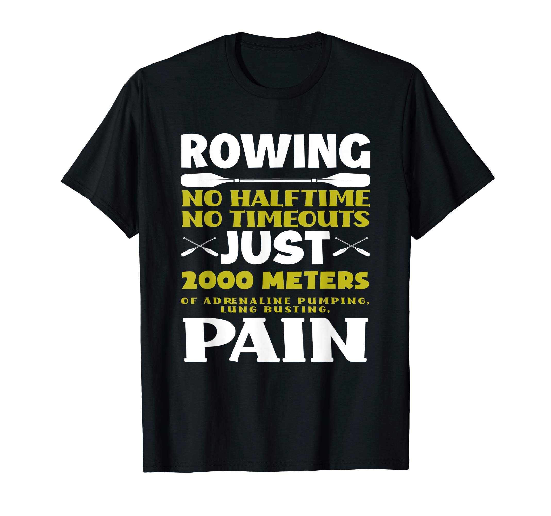 Funny Rower Gift Idea Row Rowing Sayings GiftsNo Halftime No Timeouts Rowing Lover Funny Rowing T-ShirtOEKO-TEX STANDARD 100