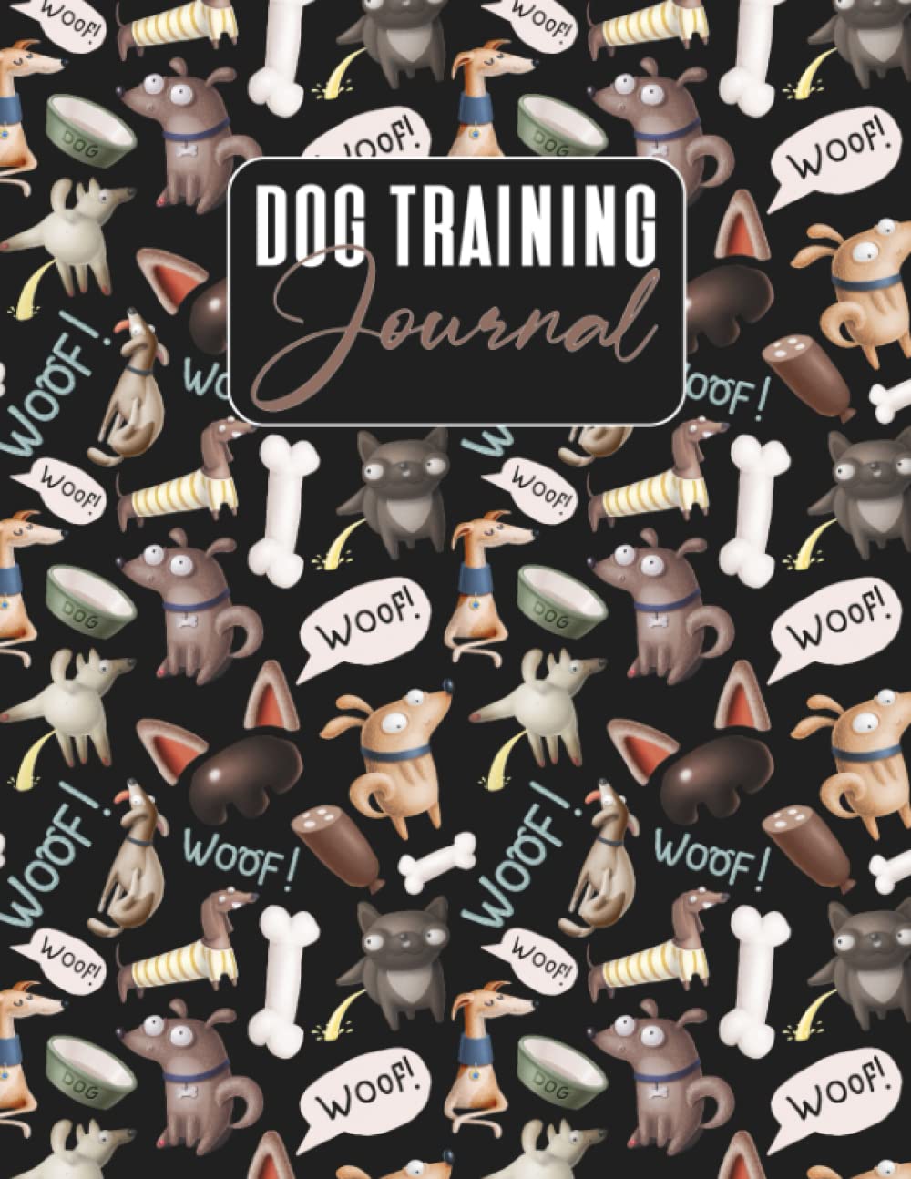 Dog Training Journal: Log and Note Your Dog's Progress in This Easy to Use Book for Kids, Adults and Pet Owners