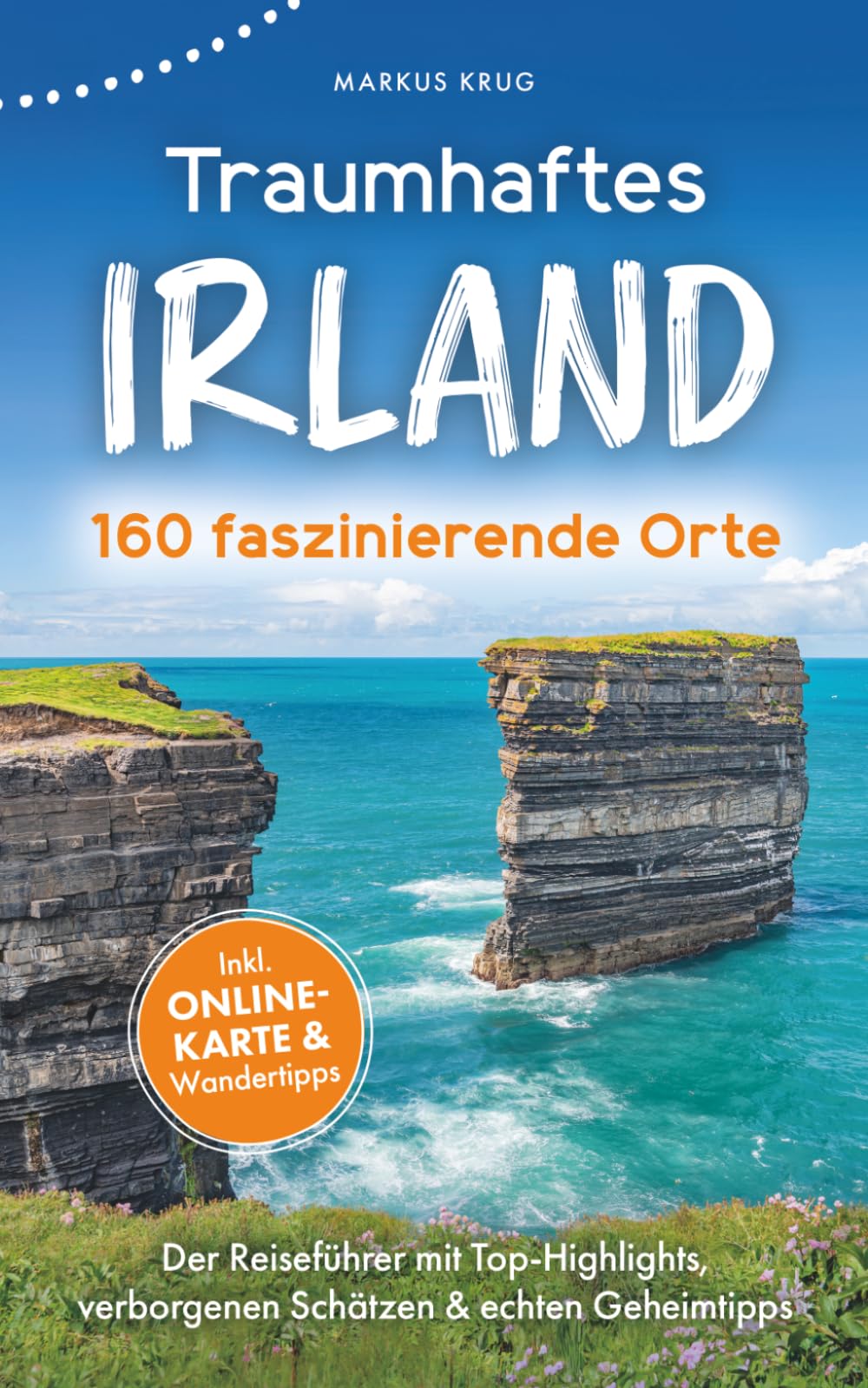 Traumhaftes Irland – 160 unvergessliche Orte I Der Reiseführer mit Top-Highlights, verborgenen Schätzen und echten Geheimtipps