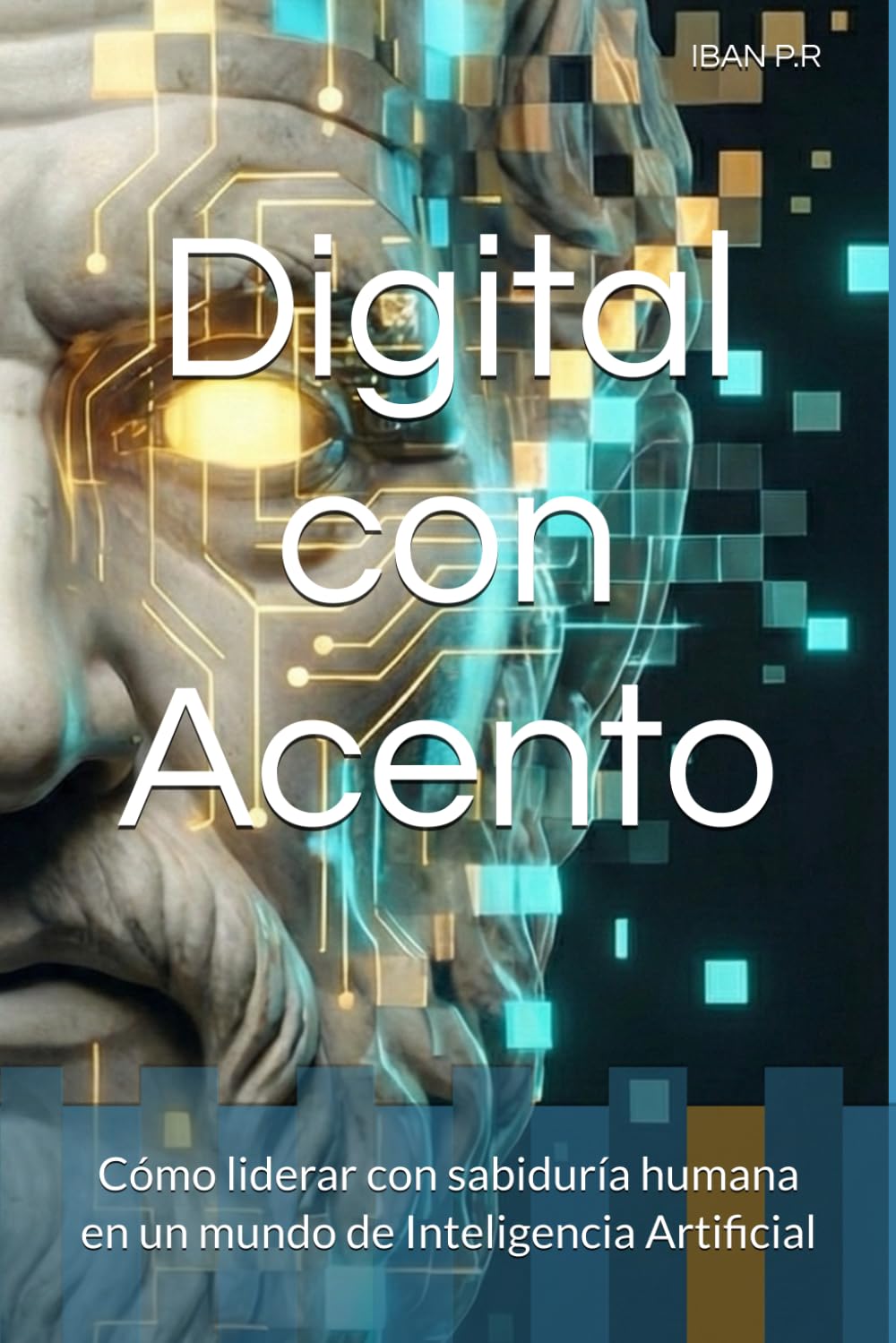 Digital con Acento: Cómo liderar con sabiduría humana en un mundo de Inteligencia Artificial
