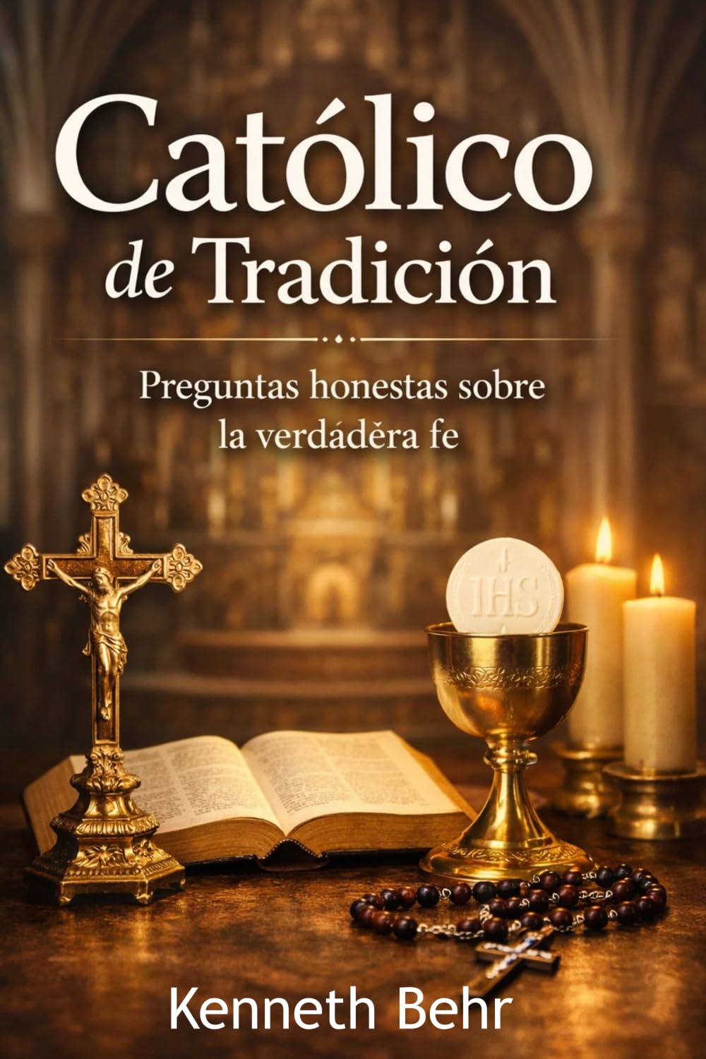 Católico de tradición: Preguntas honestas sobre la verdadera fe