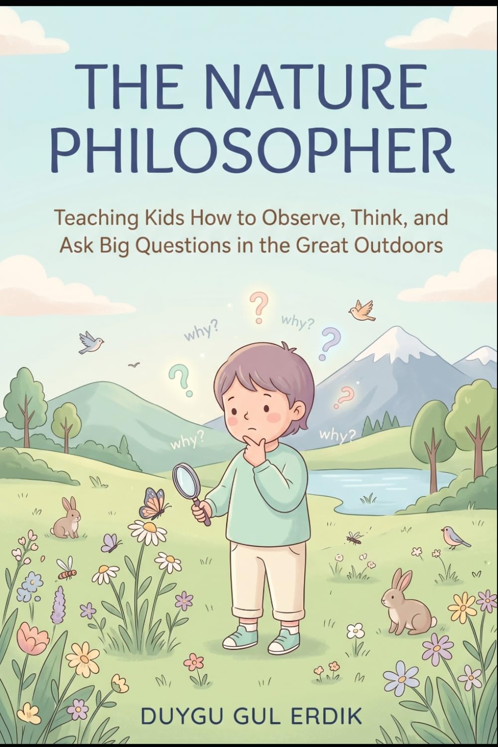 THE NATURE PHILOSOPHER: Teaching Kids How to Observe, Think, and Ask Big Questions in the Great Outdoors