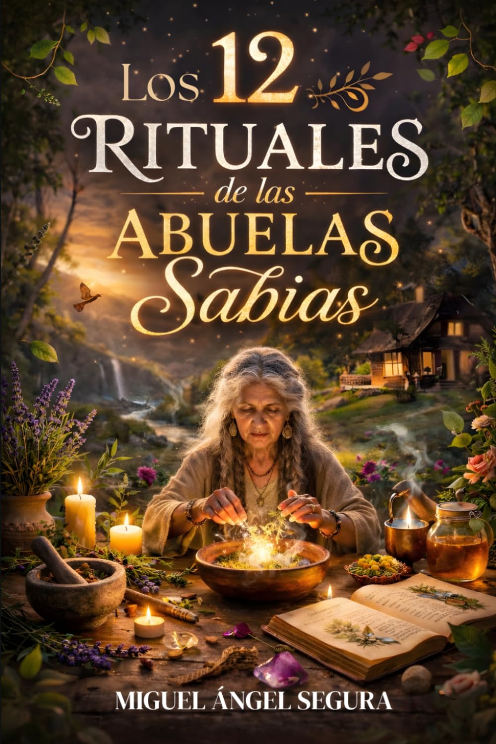 Los 12 Rituales de las Abuelas Sabias: Sanación del linaje femenino y transformación espiritual a través de la sabiduría ancestral