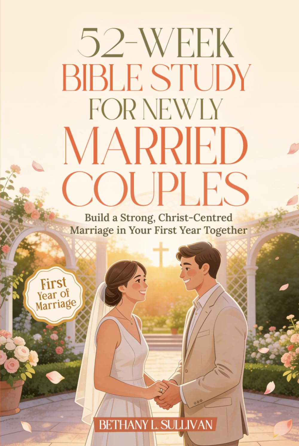 52-Week Bible Study for Newly Married Couples: Build a Strong, Christ-Centred Marriage in Your First Year Together (The 52 Weeks for Couples Devotional Series)