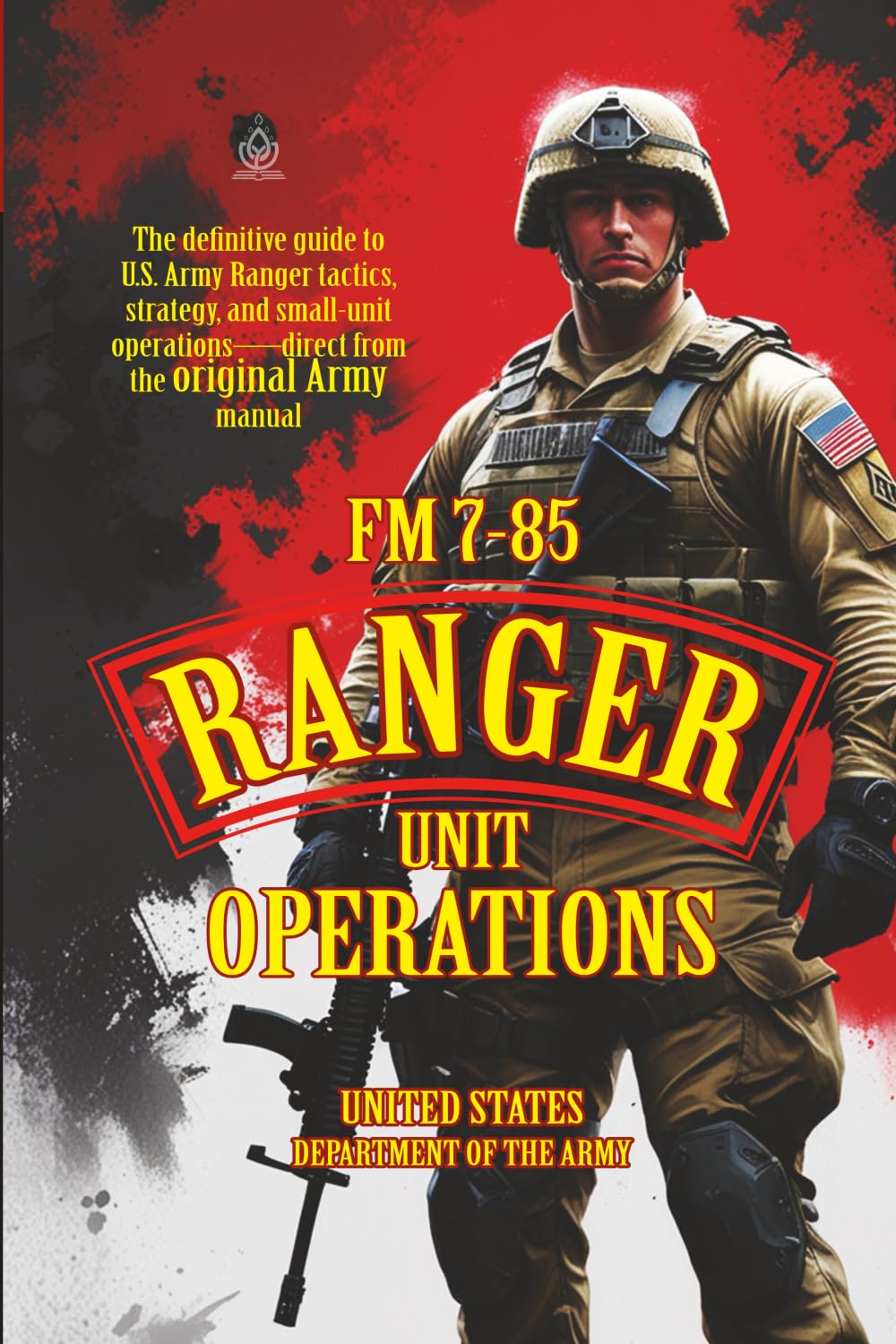 FM 7-85 RANGER Unit Operations: [Annotated] Tactical Doctrine for U.S. Army Ranger Units