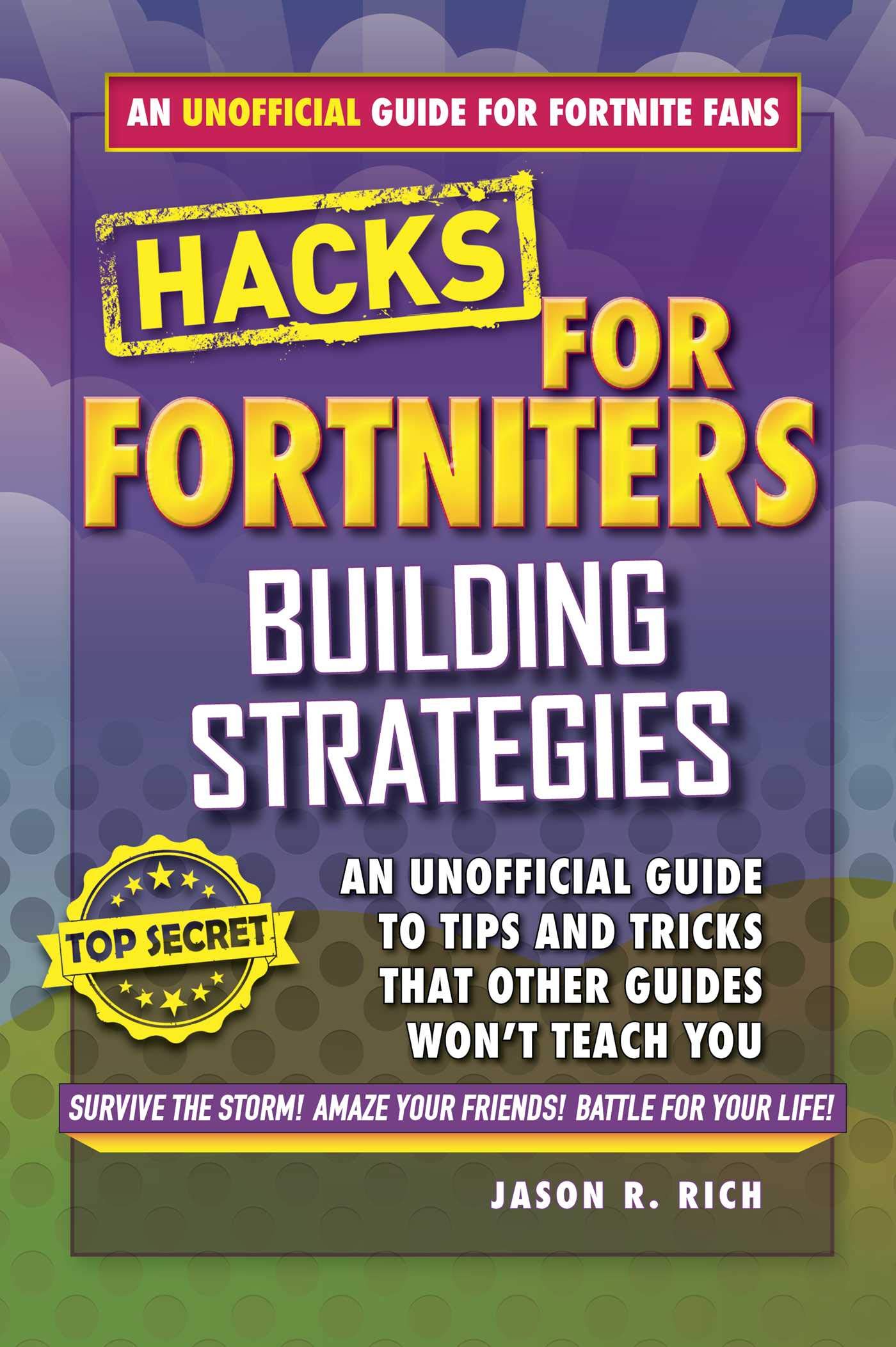 Fortnite Battle Royale Hacks: Building Strategies: An Unofficial Guide to Tips and Tricks That Other Guides Won't Teach You (Hacks for Fortniters)