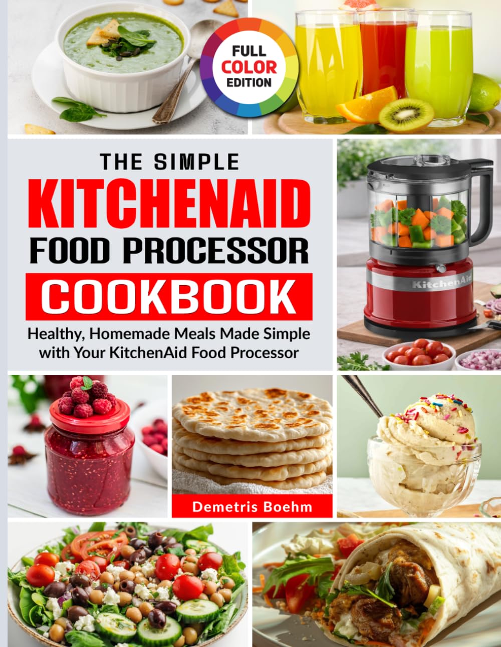 The Simple KitchenAid Food Processor Cookbook: Healthy, Homemade Meals Made Simple with Your KitchenAid Food Processor