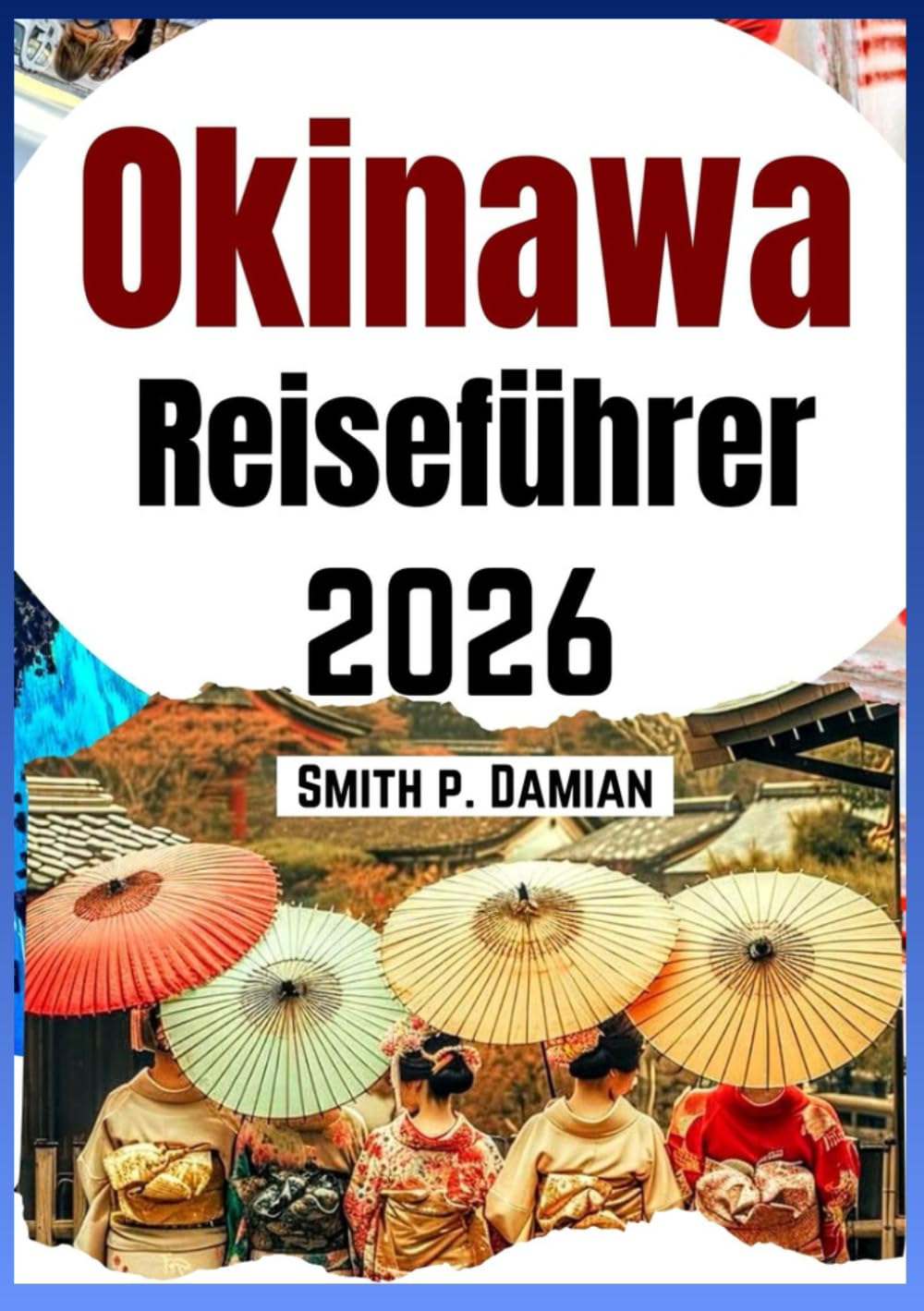 OKINAWA REISEFÜHRER 2026: Entdecken Sie die Inseln, die lokale Kultur, versteckte Strände, Insider Budgettipps und mehr