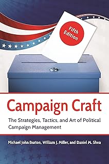 Campaign Craft: The Strategies, Tactics, and Art of Political Campaign Management (Praeger Series in Political Communication)