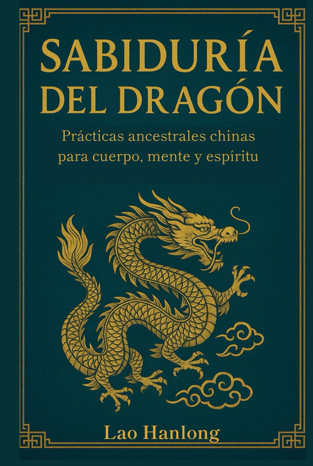SABIDURIA DEL DRAGÓN. Prácticas ancestrales chinas para cuerpo, mente y espíritu. Secretos de Oriente para equilibrio y vitalidad interior. Filosofía energética china.