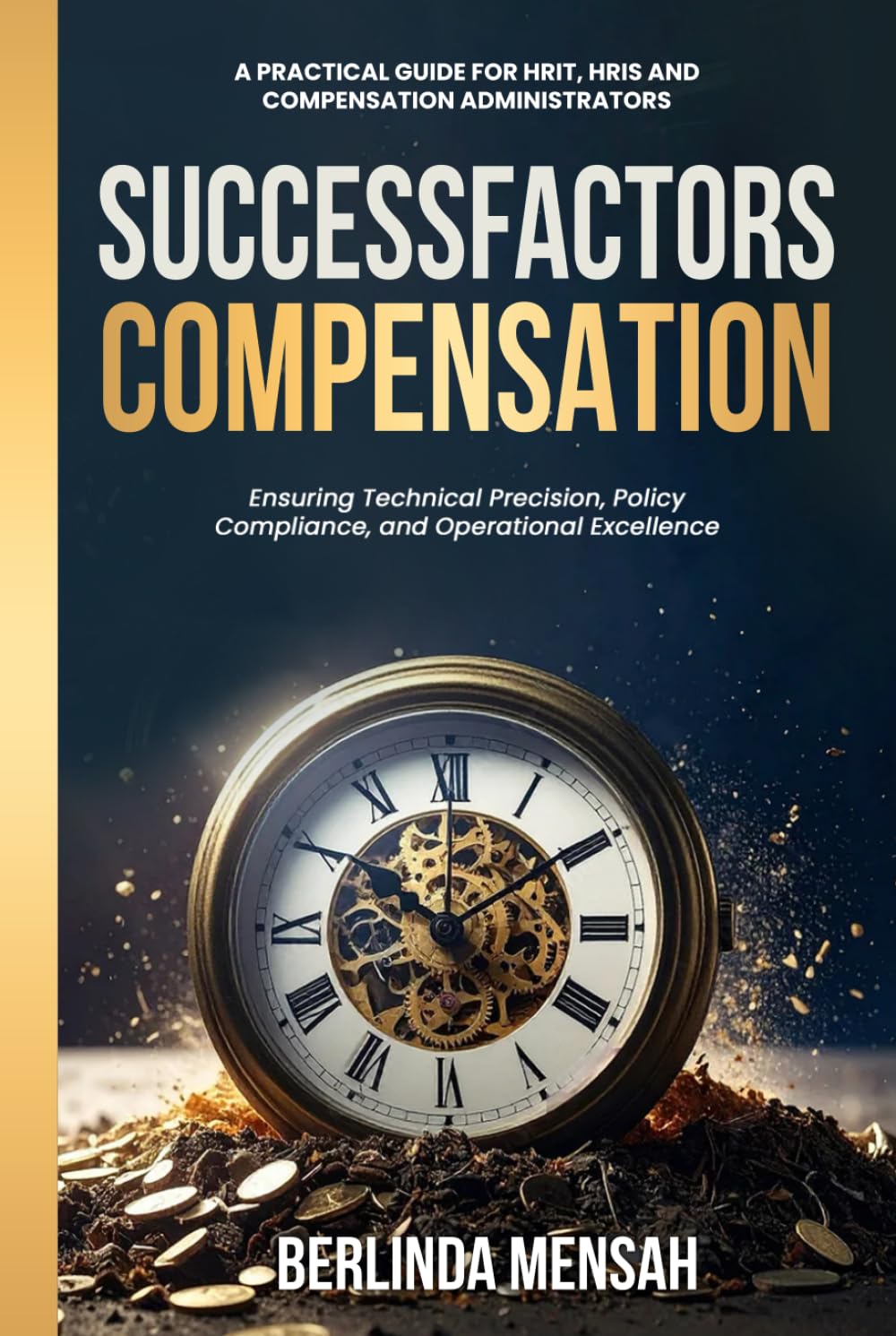 SUCCESSFACTORS COMPENSATION: A Practical Guide for HRIT, HRIS, and Compensation Administrators