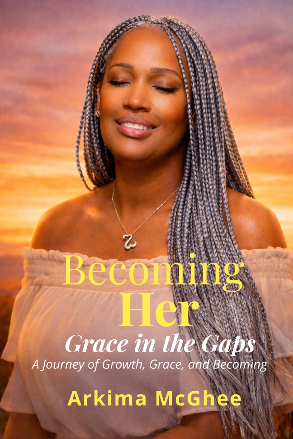 Becoming Her: Grace in the Gaps: A Journey of Growth, Grace, and Becoming