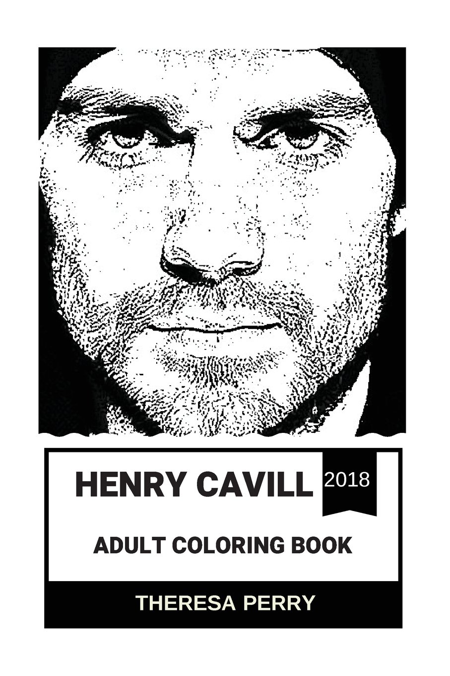Henry Cavill Adult Coloring Book: Superman from DC Universe and Mission Impossible Star, Cute and Handsome Model and Inspiring Actor Inspired Adult Coloring Book (Henry Cavill Books)