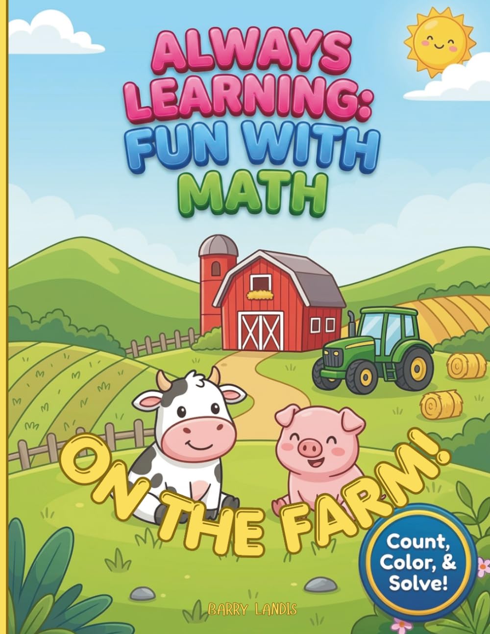 ALWAYS LEARNING: FUN WITH MATH - ON THE FARM!: A colorful, creative and interactive math activity coloring book to stimulate their growing mind and imagination!