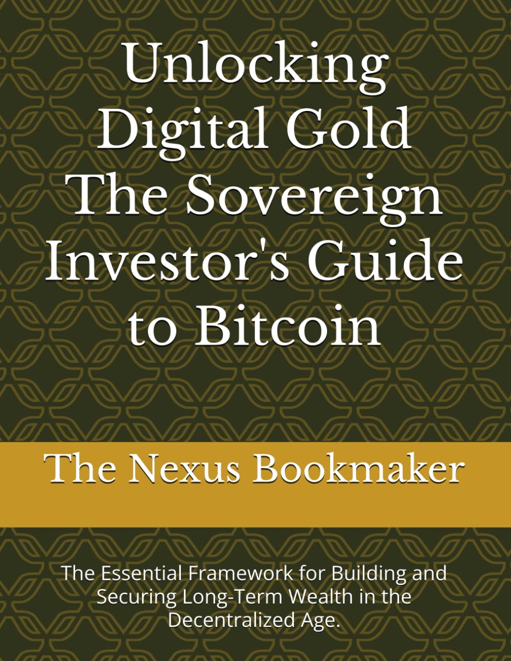 Unlocking Digital Gold The Sovereign Investor's Guide to Bitcoin: The Essential Framework for Building and Securing Long-Term Wealth in the Decentralized Age.