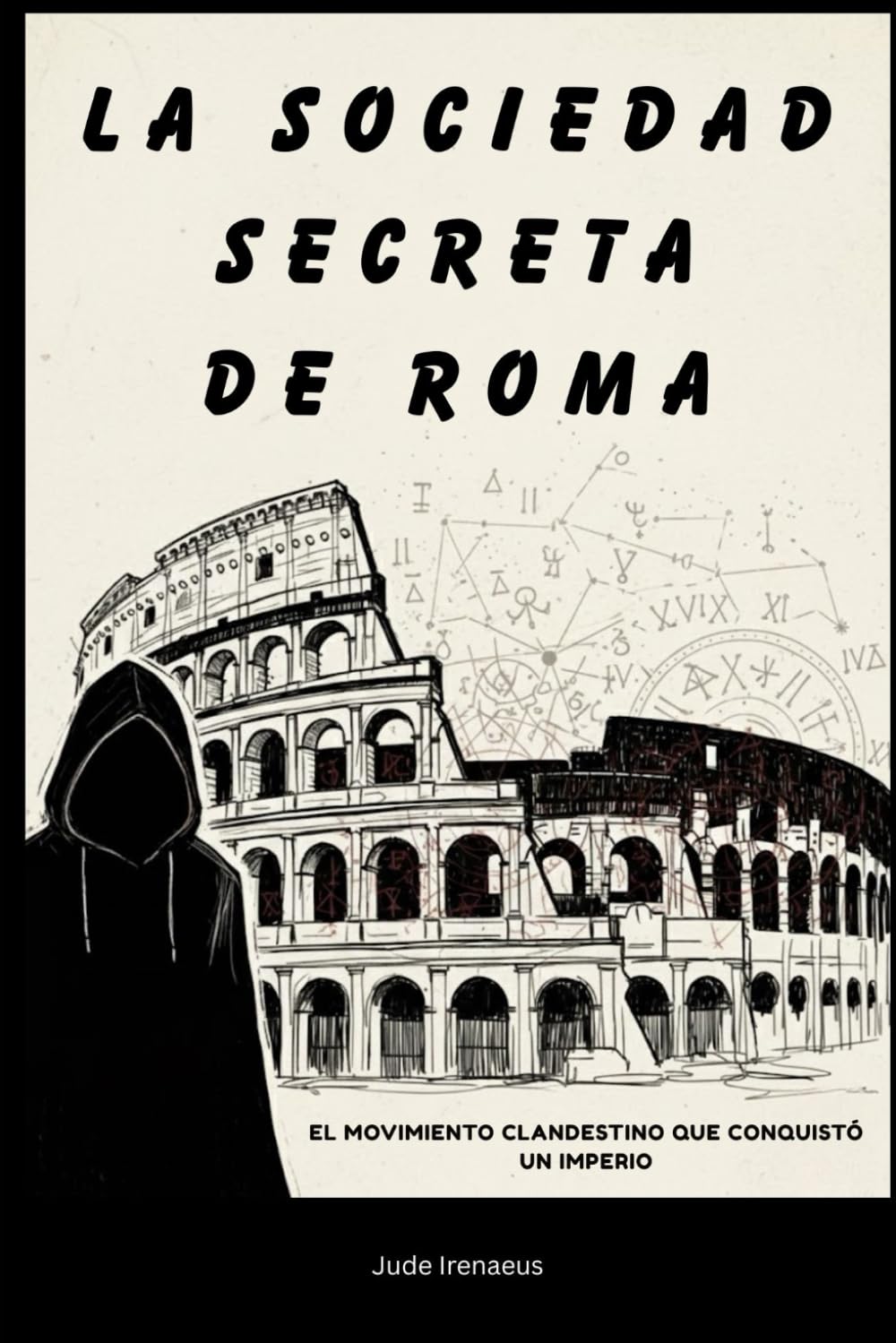 La sociedad secreta de Roma: El movimiento clandestino que conquistó un imperio (La Serie de la Iglesia Primitiva)