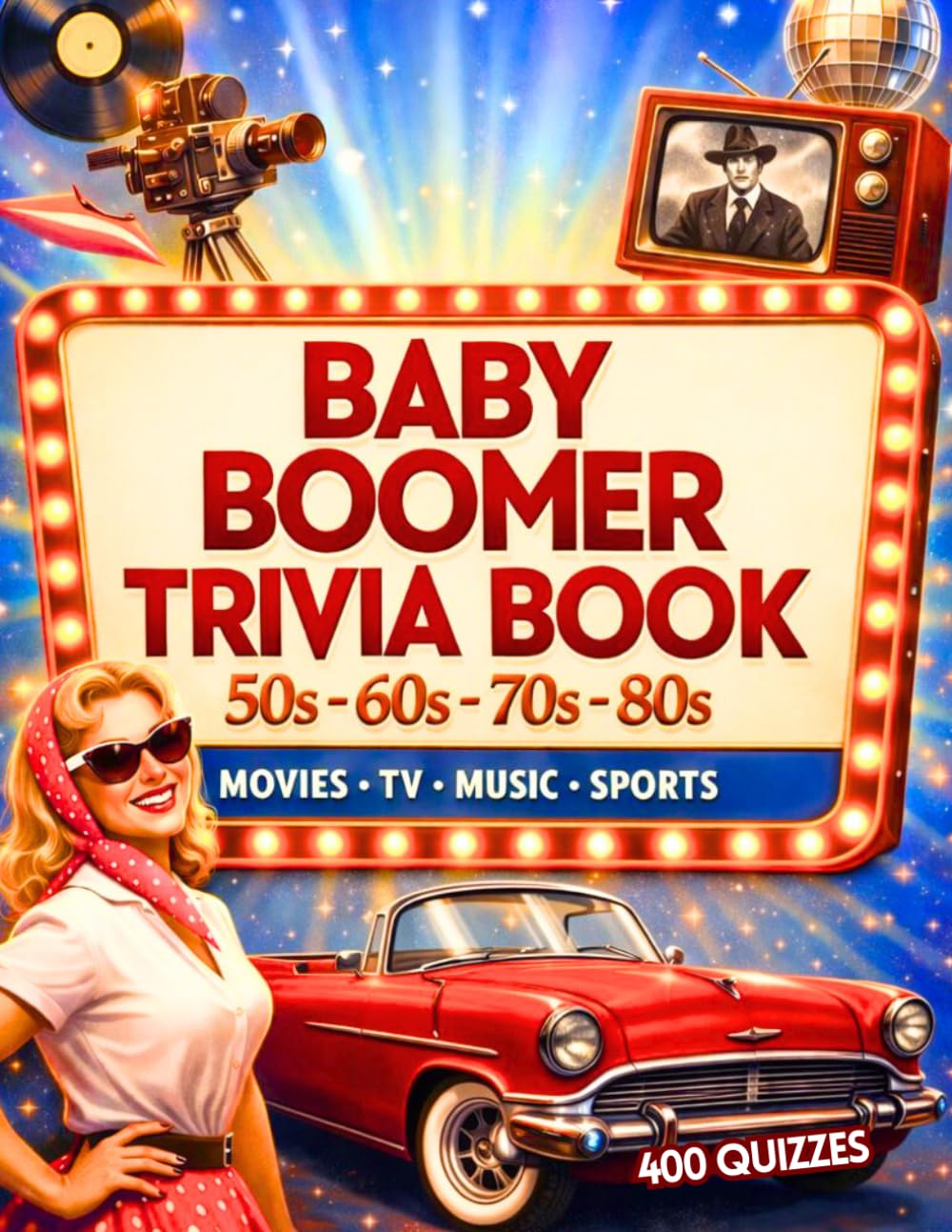 Baby Boomer Trivia Book: 400 Nostalgic Questions from the 1950s, 1960s, 1970s & 1980s | Large Print Multiple-Choice Quiz for Memory & Brain Health | Perfect Gift for Seniors, Adults & Retirees