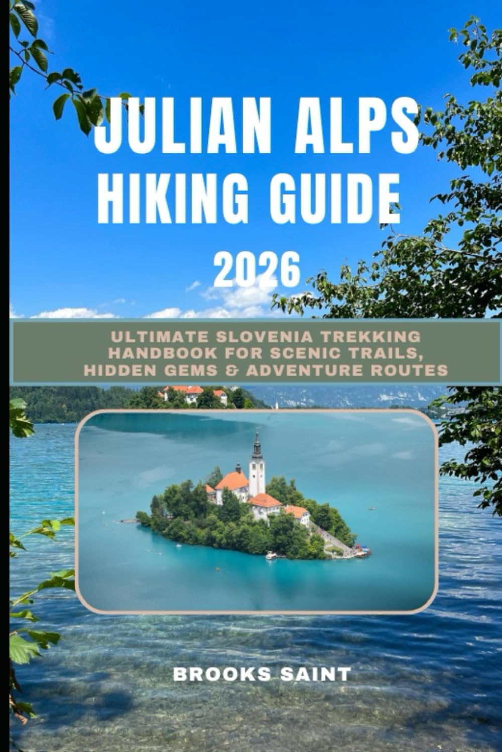 JULIAN ALPS HIKING GUIDE 2026: Ultimate Slovenia Trekking Handbook for Scenic Trails, Hidden Gems & Adventure Routes: 48 (ROAM THE EARTH)