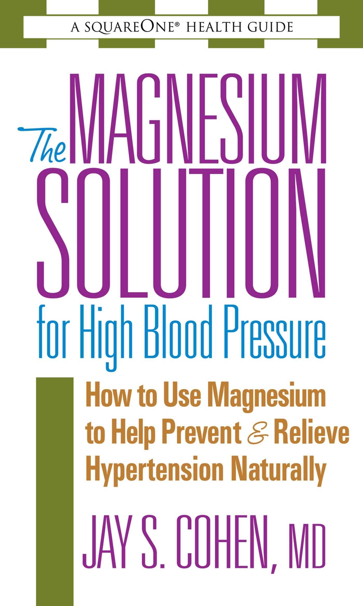 The Magnesium Solution for High Blood Pressure (The Square One Health Guides)