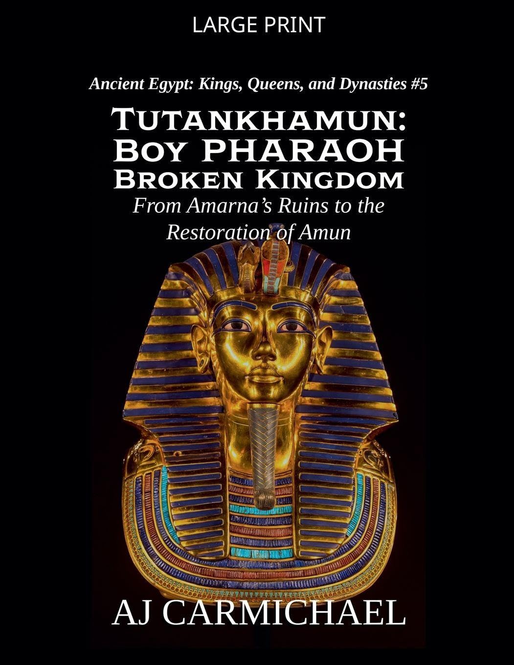 Tutankhamun: Boy Pharaoh, Broken Kingdom: 5 (Ancient Egypt: Kings, Queens, and Dynasties)