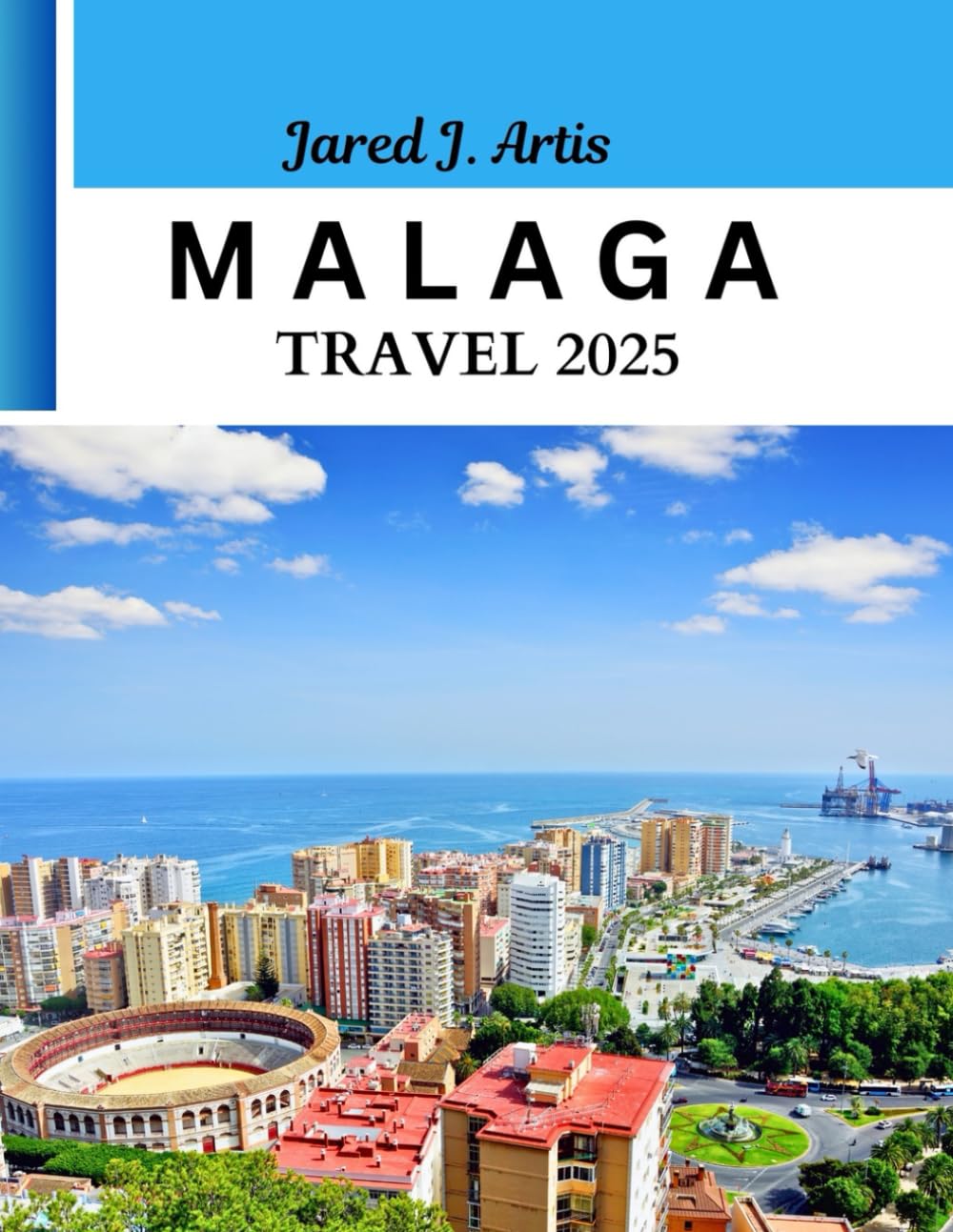 MALAGA TRAVEL 2025: Complete Guide to Explore Spain Hospitable City, historical landmarks, top attraction, Coastal gem, Local Culture, Custom, food tours, budget tips & itinerary.