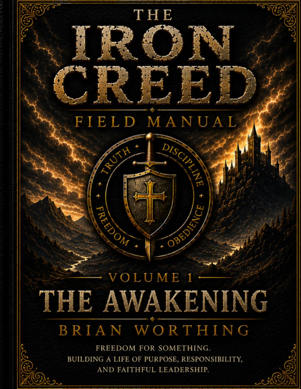 The Iron Creed: Volume 1 Field Manual for the Brotherhood of the Way. Overcoming Addiction and Porn as a Brotherhood.: Brothers. Truth. Discipline. ... Obedience. (Iron Creed Field Manual)
