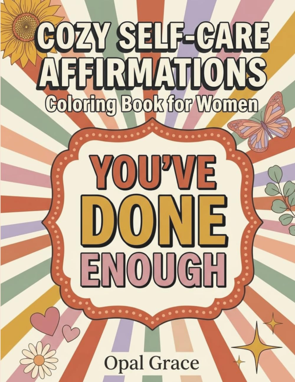 You've Done Enough: A Cozy Self-Care Affirmations Coloring Book for Women: 39 Empowering Cottagecore Illustrations | Self-Love Gift for Moms, Teachers, Nurses, and Women who need to pause