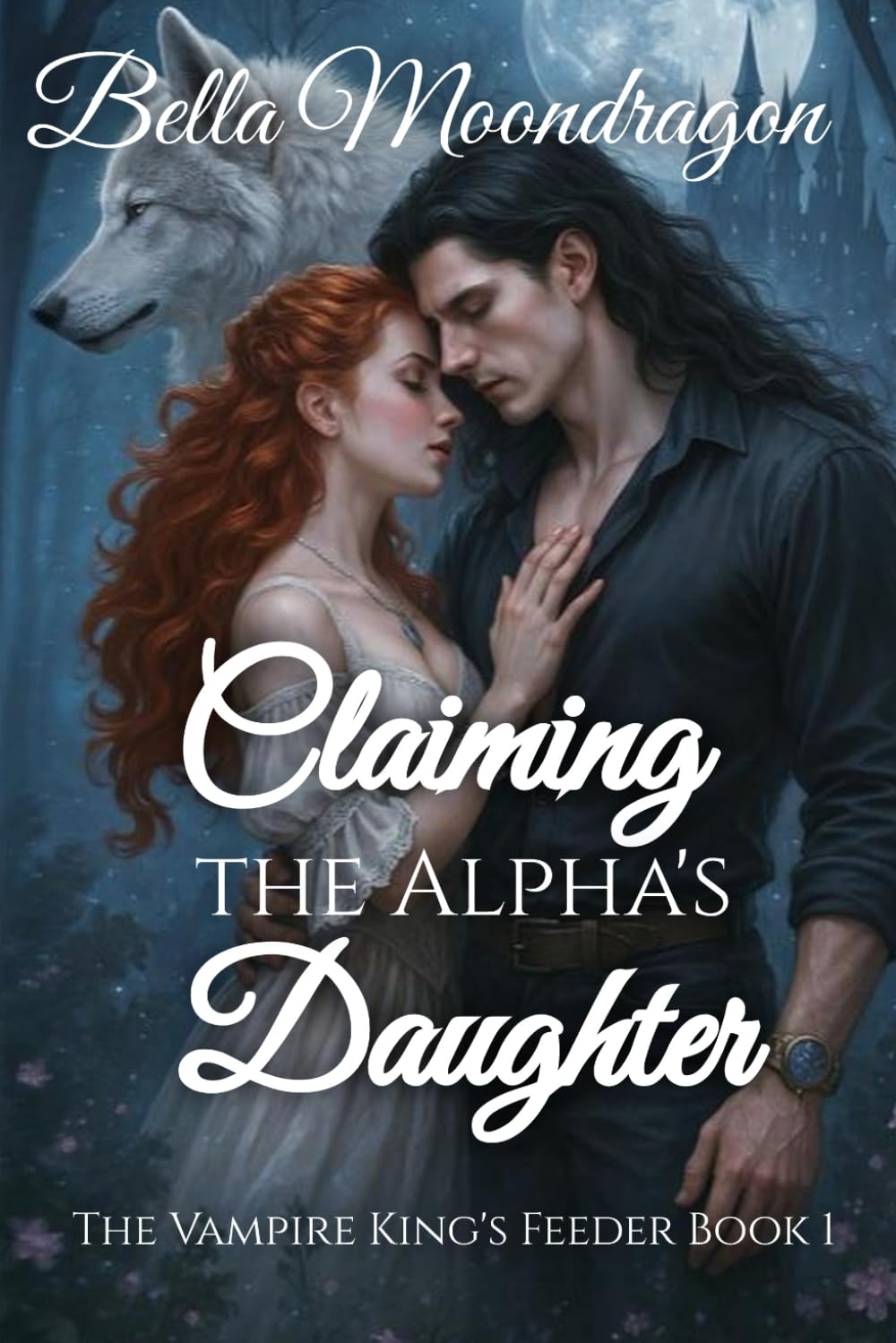 Claiming the Alpha's Daughter: The Vampire King's Feeder Book 1